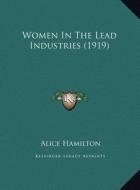 Women in the Lead Industries (1919) di Alice Hamilton edito da Kessinger Publishing