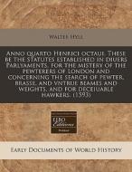 Anno Quarto Henrici Octaui. These Be The di Walter Hyll edito da Proquest, Eebo Editions