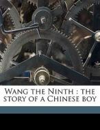 Wang The Ninth : The Story Of A Chinese Boy di B. L. 1877 Putnam Weale edito da Nabu Press