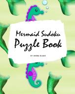 Mermaid Sudoku 6x6 Puzzle Book for Children - All Levels (8x10 Puzzle Book / Activity Book) di Sheba Blake edito da Sheba Blake Publishing