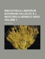 Bibliotheca Librorum Novorum Collecta A L. Neocoro & Henrico Sikio Volume 1 di Lud Kuester edito da Rarebooksclub.com