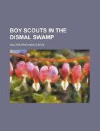 Boy Scouts in the Dismal Swamp di Walter Prichard Eaton edito da Rarebooksclub.com