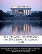 Results Act: Observations On Epa\'s Draft Strategic Plan edito da Bibliogov