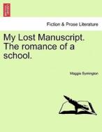 My Lost Manuscript. The romance of a school. di Maggie Symington edito da British Library, Historical Print Editions