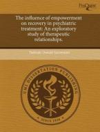 The Influence Of Empowerment On Recovery In Psychiatric Treatment di Toshiaki Donald Saruwatari edito da Proquest, Umi Dissertation Publishing