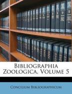 Bibliographia Zoologica, Volume 5 di Concilium Bibliographicum edito da Nabu Press