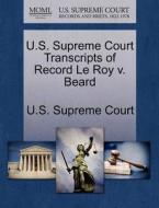 U.s. Supreme Court Transcripts Of Record Le Roy V. Beard edito da Gale Ecco, U.s. Supreme Court Records