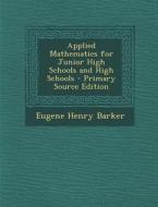 Applied Mathematics for Junior High Schools and High Schools di Eugene Henry Barker edito da Nabu Press