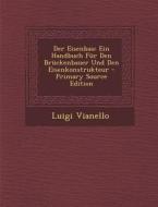 Der Eisenbau: Ein Handbuch Fur Den Bruckenbauer Und Den Eisenkonstrukteur di Luigi Vianello edito da Nabu Press