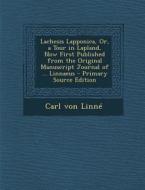 Lachesis Lapponica, Or, a Tour in Lapland, Now First Published from the Original Manuscript Journal of ... Linnaeus - Primary Source Edition di Carl Von Linn edito da Nabu Press