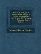 Historia Antigua y Moderna de Jalapa y de Las Revoluciones del Estado de Veracruz ...... - Primary Source Edition di Manuel Rivera Cambas edito da Nabu Press