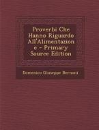 Proverbi Che Hanno Riguardo All'alimentazione - Primary Source Edition di Domenico Giuseppe Bernoni edito da Nabu Press