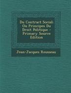 Du Contract Social; Ou Principes Du Droit Politique di Jean Jacques Rousseau edito da Nabu Press