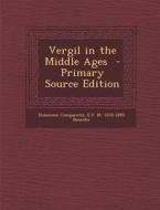 Vergil in the Middle Ages - Primary Source Edition di Domenico Comparetti, E. F. M. 1870-1895 Benecke edito da Nabu Press
