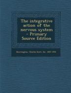 The Integrative Action of the Nervous System - Primary Source Edition di Charles Scott Sherrington edito da Nabu Press