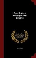 Field Orders, Messages And Reports di Eben Swift edito da Andesite Press