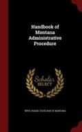 Handbook Of Montana Administrative Procedure di Roger Tippy edito da Andesite Press