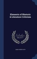 Elements Of Rhetoric & Literature Criticism di James Robert Boyd edito da Sagwan Press
