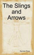 The Slings and Arrows di Norman Ross edito da Lulu.com