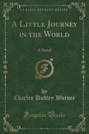A Little Journey In The World di Charles Dudley Warner edito da Forgotten Books
