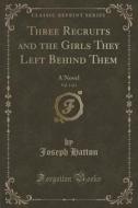 Three Recruits And The Girls They Left Behind Them, Vol. 1 Of 3 di Joseph Hatton edito da Forgotten Books