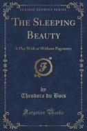 The Sleeping Beauty di Theodora Du Bois edito da Forgotten Books