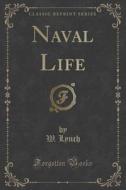Naval Life (classic Reprint) di W Lynch edito da Forgotten Books