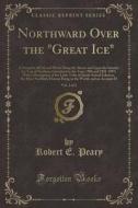 Northward Over The Great Ice, Vol. 2 Of 2 di Robert E Peary edito da Forgotten Books