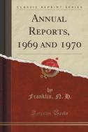 Annual Reports, 1969 And 1970 (classic Reprint) di Franklin N H edito da Forgotten Books