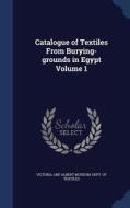 Catalogue Of Textiles From Burying-grounds In Egypt; Volume 1 edito da Sagwan Press