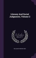 Literary And Social Judgments, Volume 2 di William Rathbone Greg edito da Palala Press