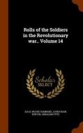 Rolls Of The Soldiers In The Revolutionary War.. Volume 14 di Isaac Weare Hammond edito da Arkose Press