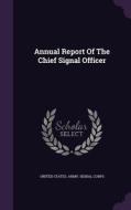 Annual Report Of The Chief Signal Officer edito da Palala Press