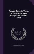 Annual Reports Town Of Sandwich, New Hampshire Volume 1922 edito da Palala Press