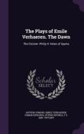 The Plays Of Emile Verhaeren. The Dawn di Arthur Symons, Emile Verhaeren, Osman Edwards edito da Palala Press