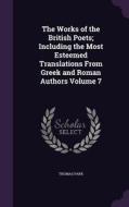 The Works Of The British Poets; Including The Most Esteemed Translations From Greek And Roman Authors Volume 7 di Thomas Park edito da Palala Press