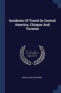 Incidents Of Travel In Central America, di JOHN LLOYD STEPHENS edito da Lightning Source Uk Ltd