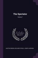 The Spectator; Volume 7 di Austin Dobson, Richard Steele, Joseph Addison edito da CHIZINE PUBN