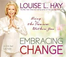 Embracing Change: Using the Treasures Within You di Louise L. Hay edito da Hay House