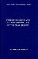 Water Resources and Hydrometeorology of the Arab Region di Mamdouh Shahin edito da Springer Netherlands