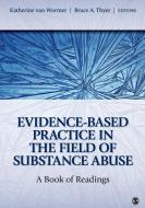 Evidence-Based Practice in the Field of Substance Abuse di Katherine van Wormer edito da SAGE Publications, Inc