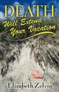 Death Will Extend Your Vacation di Elizabeth Zelvin edito da Five Star (ME)