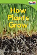 How Plants Grow (Emergent) di Dona Herweck Rice edito da SHELL EDUC PUB