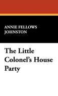 The Little Colonel's House Party di Annie Fellows Johnston edito da Wildside Press