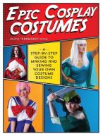 Epic Cosplay Costumes di Kristie Good edito da F&W Publications Inc