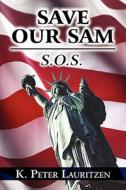 Save Our Sam di K Peter Lauritzen edito da America Star Books