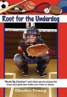 Root for the Underdog di Charles Jr. Young edito da Xlibris