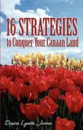 16 Strategies To Conquer Your Canaan Land di Desiree Lynette Jarmon edito da America Star Books