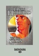 To the Stars (Large Print 16pt) di L. Ron Hubbard edito da READHOWYOUWANT