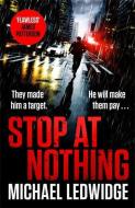 Stop At Nothing di Michael Ledwidge edito da Headline Publishing Group